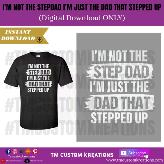 I'm not the step dad I'm just the dad that stepped up (DIGITAL DOWNLOAD ONLY)